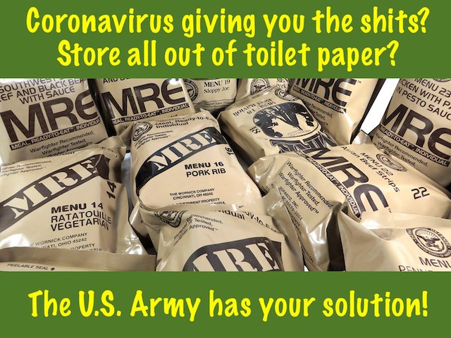 #Coronavirus giving you the shits? Store experiencing the #ToiletPaperApocalypse? The U.S. Army has your solution: M-R-E!